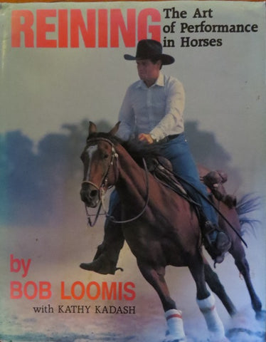 Reining the Art of Performance in Horses - Bob Loomis - Used- Hardcover